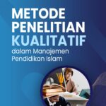 Metode Penelitian Kualitatif  dalam Manajemen Pendidikan Islam