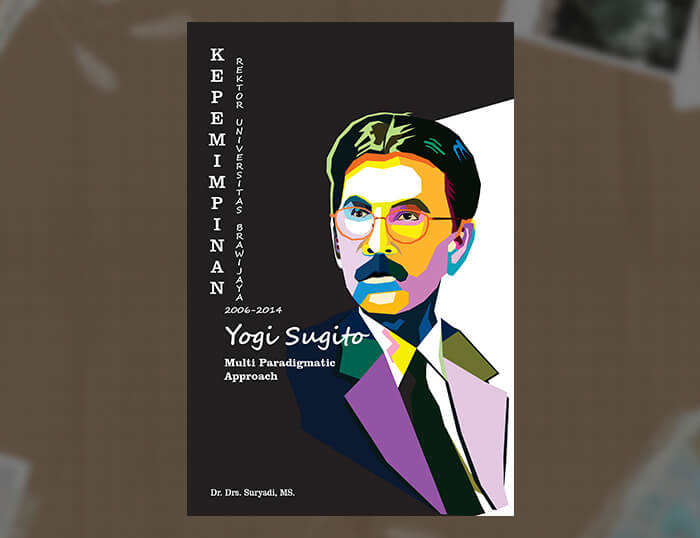 Kepemimpinan Yogi Sugito, Rektor Universitas Brawijaya 2006-2014 (Pendekatan Multi Paradigmatik)